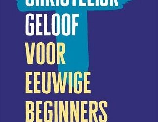 Christelijk geloof voor eeuwige beginner