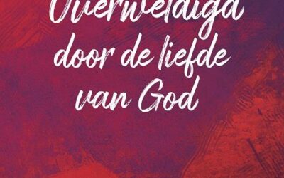 Overweldigd door de liefde van God