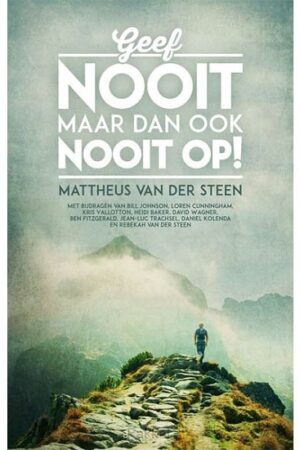 Geef nooit maar dan ook nooit op