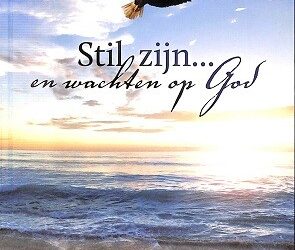 Stil zijn… en wachten op God