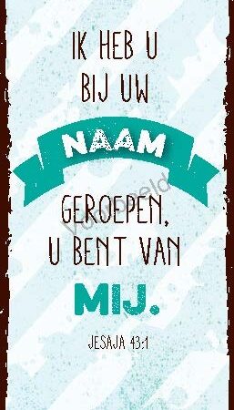 Ik heb u bij uw naam geroepen u bent van